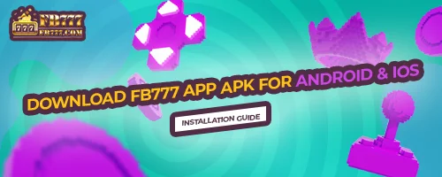 Download FB777 App APK for Android & iOS: Installation Guide